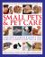 The Illustrated Practical Guide to Small Pets and Pet Care : Hamsters, Gerbils, Guinea Pigs, Rabbits, Birds, Reptiles, Fish