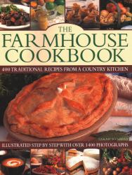 The Farmhouse Cookbook : 400 Traditional Recipes from a Country Kitchen, Illustrated Step by Step with over 1400 Photographs