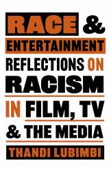 Race and Entertainment : Reflections on Racism in Film, TV and the Media