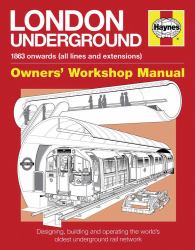 London Underground : 1863 Onwards (all Lines and Extensions) Designing, Building and Operating the World's Oldest Underground