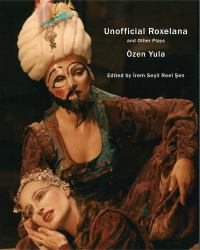 Unofficial Roxelana : And Other Plays