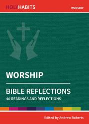 Holy Habits Bible Reflections: Worship : 40 Readings and Reflections