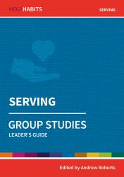 Holy Habits Group Studies: Serving : Leader's Guide