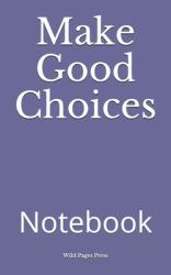 Make Good Choices : Notebook