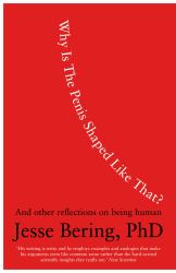 Why Is the Penis Shaped Like That? : And Other Reflections on Being Human