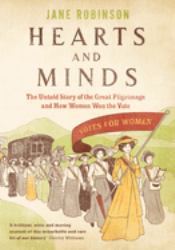 Hearts and Minds : The Untold Story of the Great Pilgrimage and How Women Won the Vote