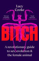 Bitch : A Revolutionary Guide to Sex, Evolution and the Female Animal