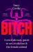 Bitch : A Revolutionary Guide to Sex, Evolution and the Female Animal