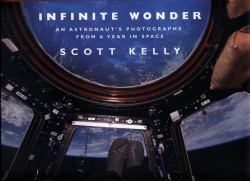 Infinite Wonder : An Astronaut's Photographs from a Year in Space