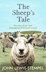 The Sheep's Tale : The Story of Our Most Misunderstood Farmyard Animal