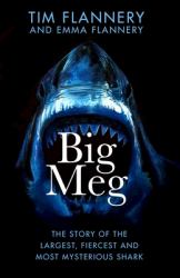 Big Meg : The Story of the Largest and Most Mysterious Predator That Ever Lived