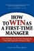 How to Win As a First-Time Manager : The Challenges Facing Talent Management When Moving from Co-Worker to Boss