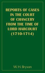 Report of Cases in the Court of Chancery from the Time of Lord Harcourt (1710-1714)