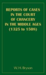 Reports of Cases in the Court of Chancery in the Middle Ages (1325-1508)