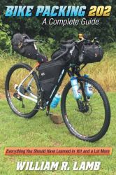 Bike Packing 202 : A Complete Guide - Everything You Should Have Learned in 101 and a Lot More