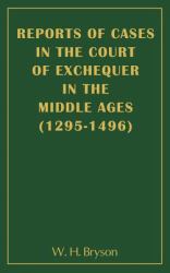 Reports of Cases in the Court of Exchequer in the Middle Ages (1295-1496)