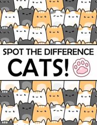 Spot the Difference - Cats! : A Fun Search and Find Books for Children 6-10 Years Old