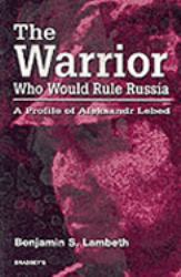 Warrior Who Would Rule Russia : Biography of Lebed