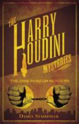 Harry Houdini Mysteries: the Dime Museum Murders