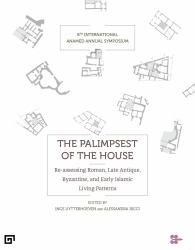 The Palimpsest of the House : Re-Assessing Roman, Late Antique, Byzantine, and Early Islamic Living Patterns