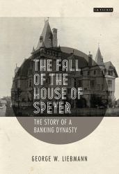 The Fall of the House of Speyer : The Story of a Banking Dynasty