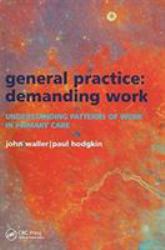 General Practice--Demanding Work : Understanding Patterns of Work in Primary Care