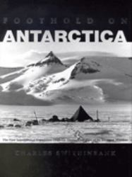 Foothold on Antarctica : The First International Expedition (1949-1952) Through the Eyes of It's Youngest Member