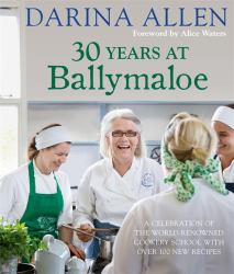 30 Years at Ballymaloe : A celebration of the world-renowned cookery school with over 100 new recipes