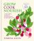 Grow Cook Nourish : A Kitchen Garden Companion in 500 Recipes