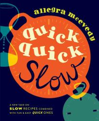 Quick Quick Slow : A New Take on Slow Recipes Combined with Fun and Easy Quick Ones