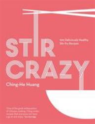 Stir Crazy : 100 Deliciously Healthy Recipes in a Wok