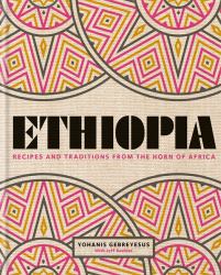 Ethiopia : Recipes and Traditions from the Horn of Africa