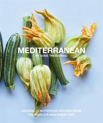 Mediterranean : Naturally Nutritious Recipes from the World's Healthiest Diet