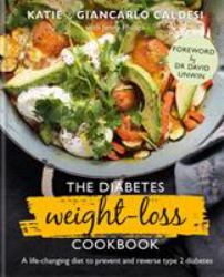 The Diabetes Weight-Loss Cookbook : A Life-Changing Diet to Prevent and Reverse Type 2 Diabetes