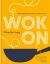 Wok On : Deliciously Balanced Asian Meals in 30 Minutes or Less