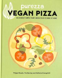 Purezza Vegan Pizza : Deliciously Simple Plant-Based Pizza to Make at Home