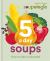 Soupologie 5-A-day Soups : Your 5 a Day in One Bowl