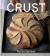 Crust : From Sourdough, Spelt and Rye Bread to Ciabatta, Bagels and Brioche