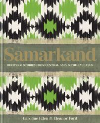 Samarkand : Recipes and Stories from Central Asia and the Caucasus