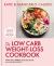 The Low-Carb Weight Loss Cookbook : Lose Weight and Change Your Life in 6 Weeks