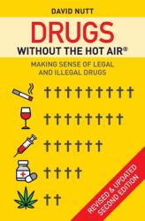 Drugs Without the Hot Air : Making Sense of Legal and Illegal Drugs