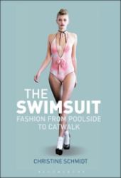 The Swimsuit : Fashion from Poolside to Catwalk