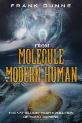 From Molecule to Modern Human : The 4. 4-Billion-Year Evolution of Homo Sapiens