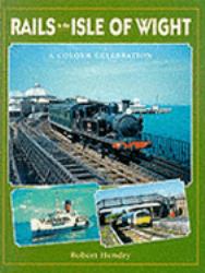 Rails in the Isle of Wight : A Colour Celebration