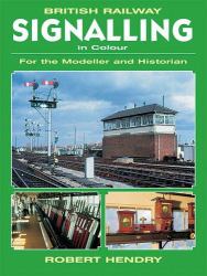 British Railway Signalling in Colour : For the Modeller and Historian