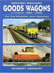 British Railway Goods Wagons in Colour 1960-2003 : For the Modeller and Historian