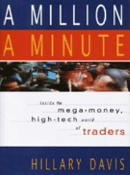 A Million a Minute : Inside the Mega-Money, High-Tech World of Traders