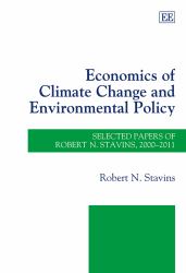 Economics of Climate Change and Environmental Policy : Selected Papers of Robert N. Stavins, 2000-2011