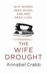 The Wife Drought : Why Women Need Wives, and Men Need Lives