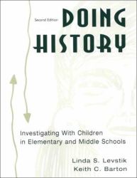 Doing History : Investigating with Children in Elementary and Middle Schools